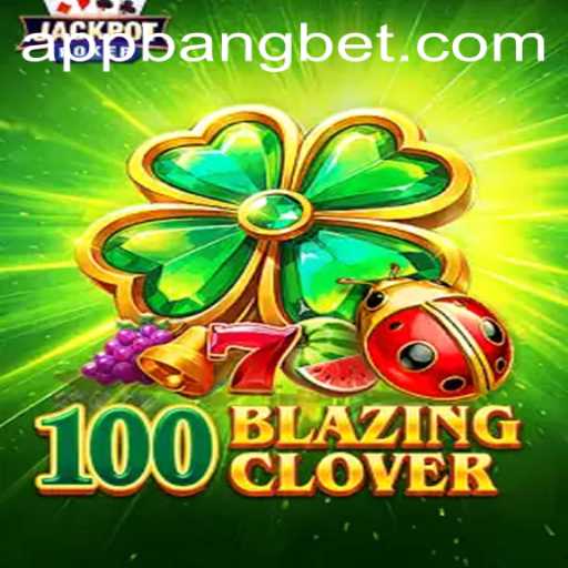 Exploring the Thrilling World of 100BlazingClover: A Bangbet Adventure