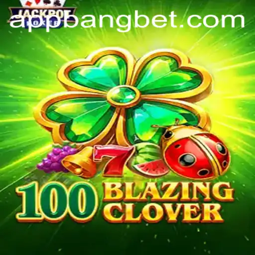 Exploring the Thrilling World of 100BlazingClover: A Bangbet Adventure